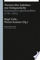 Theorien über Judenhass : eine Denkgeschichte ; kommentierte Quellenedition (1781-1931)