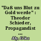 "Daß uns Blut zu Gold werde" : Theodor Schieder, Propagandist des Dritten Reichs