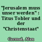 "Jerusalem muss unser werden" : Titus Tobler und der "Christenstaat"