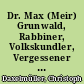 Dr. Max (Meir) Grunwald, Rabbiner, Volkskundler, Vergessener : Splitter aus der Geschichte des jüdischen Wiens und seines Museums