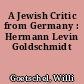 A Jewish Critic from Germany : Hermann Levin Goldschmidt