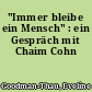 "Immer bleibe ein Mensch" : ein Gespräch mit Chaim Cohn