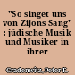 "So singet uns von Zijons Sang" : jüdische Musik und Musiker in ihrer Umwelt