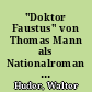 "Doktor Faustus" von Thomas Mann als Nationalroman deutscher Schuld im amerikanischen Exil konzipiert