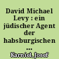 David Michael Levy : ein jüdischer Agent der habsburgischen Gegenspionage zur Zeit Kaiser Josephs II.