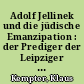 Adolf Jellinek und die jüdische Emanzipation : der Prediger der Leipziger jüdischen Gemeinde in der Revolution 1848/49
