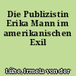 Die Publizistin Erika Mann im amerikanischen Exil