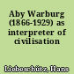 Aby Warburg (1866-1929) as interpreter of civilisation