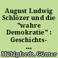 August Ludwig Schlözer und die "wahre Demokratie" : Geschichts- und Obrigkeitskritik eines Anwalts der Unterdrückten unter dem Absolutismus