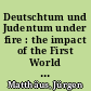 Deutschtum und Judentum under fire : the impact of the First World War on the strategies of the Centralverein and the Zionistische Vereinigung