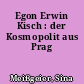 Egon Erwin Kisch : der Kosmopolit aus Prag