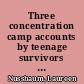 Three concentration camp accounts by teenage survivors : a comparative analysis