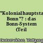 "Kolonialhauptstadt Bonn"? : das Bonn-System (Teil 3)