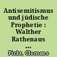 Antisemitismus und jüdische Prophetie : Walther Rathenaus ambivalentes Verhältnis zum Judentum