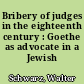 Bribery of judges in the eighteenth century : Goethe as advocate in a Jewish case