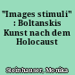 "Images stimuli" : Boltanskis Kunst nach dem Holocaust