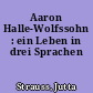 Aaron Halle-Wolfssohn : ein Leben in drei Sprachen