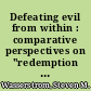 Defeating evil from within : comparative perspectives on "redemption through sin"