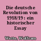 Die deutsche Revolution von 1918/19 : ein historischer Essay