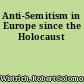 Anti-Semitism in Europe since the Holocaust
