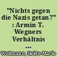 "Nichts gegen die Nazis getan?" : Armin T. Wegners Verhältnis zum Dritten Reich