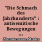 "Die Schmach des Jahrhunderts" : antisemitische Bewegungen und "Alltagsantisemitismus" im Kaiserreich, in der Weimarer Republik und im "Dritten Reich"